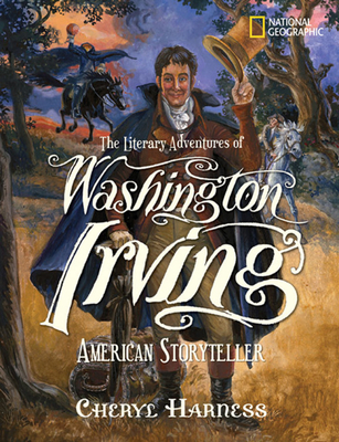 The Literary Adventures of Washington Irving: American Storyteller - Harness, Cheryl