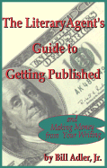 The Literary Agent's Guide to Getting Published: And Making Money from Your Writing - Adler, Bill, Jr.