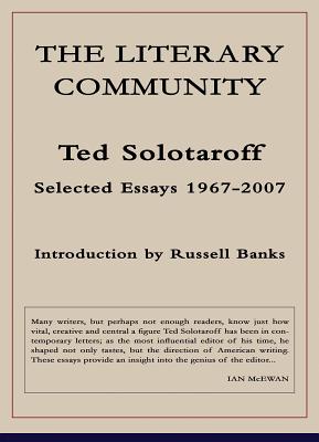 The Literary Community: Selected Essays 1967-2007 - Solotaroff, Ted