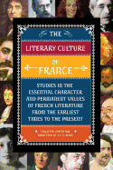 The Literary Culture of France: Studies in the Essential Character and Permanent Values of French Literature from the Earliest Times to the Present