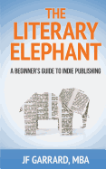 The Literary Elephant: The Beginner's Guide to Indie Publishing