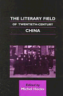 The Literary Field of Twentieth-century China