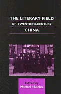 The Literary Field of Twentieth Century China