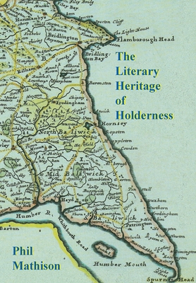 The Literary Heritage of Holderness - Mathison, Phil