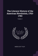 The Literary History of the American Revolution, 1763-1783; Volume 1