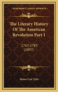 The Literary History of the American Revolution Part 1: 1763-1783 (1897)