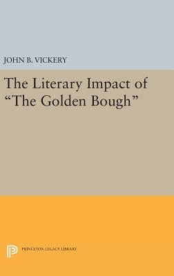 The Literary Impact of the Golden Bough - Vickery, John B