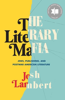 The Literary Mafia: Jews, Publishing, and Postwar American Literature - Lambert, Josh