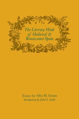 The Literary Mind of Medieval and Renaissance Spain - Green, Otis H, and Keller, John E (Introduction by)