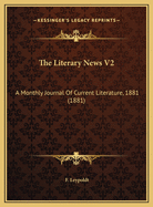 The Literary News V2: A Monthly Journal of Current Literature, 1881 (1881)