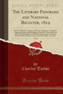 The Literary Panorama and National Register, 1819, Vol. 8: Review of Books; A Register of Events; Magazine of Varieties; Comprising Interesting Intelligence from the Various Districts of the United Kingdom; The British Connections in America, the East Ind