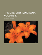 The Literary Panorama Volume 13 - Taylor, Charles