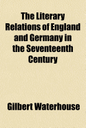 The Literary Relations of England and Germany in the Seventeenth Century