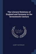 The Literary Relations of England and Germany in the Seventeenth Century