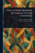 The Literary Remains of Samuel Taylor Coleridge