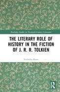 The Literary Role of History in the Fiction of J. R. R. Tolkien