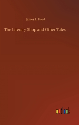 The Literary Shop and Other Tales - Ford, James L