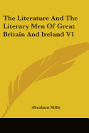 The Literature And The Literary Men Of Great Britain And Ireland V1