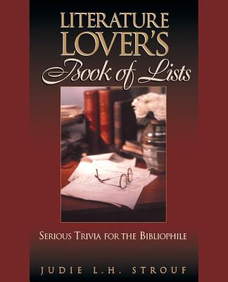 The Literature Lover's Book of Lists: Serious Trivia for the Bibliophile - Strouf, Judie L H