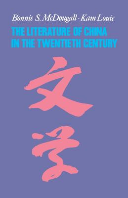 The Literature of China in the Twentieth Century - McDougall, Bonnie, and Louie, Kam