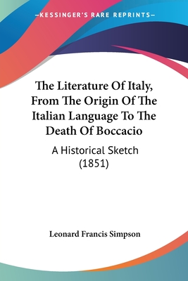 The Literature Of Italy, From The Origin Of The Italian Language To The Death Of Boccacio: A Historical Sketch (1851) - Simpson, Leonard Francis