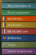 The Literature of Post-Communist Slovenia, Slovakia, Hungary and Romania: A Study