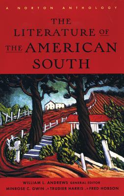 The Literature of the American South: A Norton Anthology With Audio - Andrews, William L. (General editor), and Gwin, Minrose C. (Editor), and Harris, Trudier (Editor)