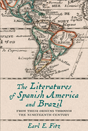 The Literatures of Spanish America and Brazil: From Their Origins Through the Nineteenth Century Volume 1