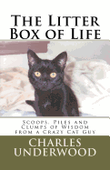 The Litter Box of Life: Scoops, Piles and Clumps of Wisdom from a Crazy Cat Guy