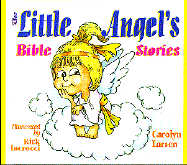 The Little Angel's Bible Stories - Larsen, Carolyn, and Larsen, Claudia