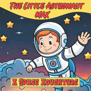The Little Astronaut Max: A Space Adventure