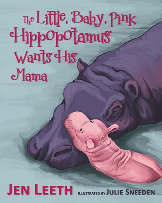 The Little, Baby, Pink Hippopotamus - Leeth, Jen