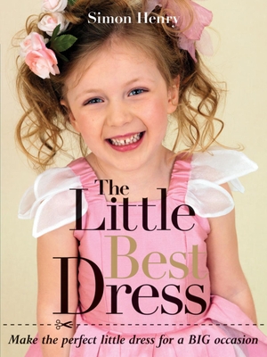 The Little Best Dress: Make the Perfect Little Dress for a Big Occasion - Henry, Simon