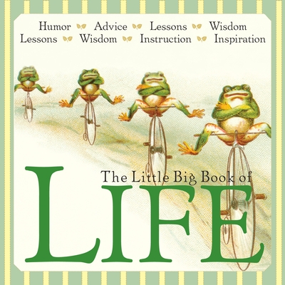 The Little Big Book of Life: Lessons, Wisdom, Humor, Instructions & Advice - Tabori Fried, Natasha (Editor)