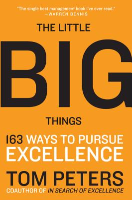 The Little Big Things: 163 Ways to Pursue Excellence - Peters, Thomas J