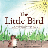 The Little Bird: A story based on St. Thrse of the Child Jesus and the Holy Face