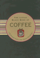 The Little Black Book of Coffee: The Essential Guide to Your Favorite Perk-Me-Up