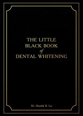 The Little Black Book of Dental Whitening - Lai, Hendrik Bryan