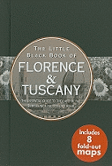 The Little Black Book of Florence & Tuscany: The Essential Guide to the Land of the Renaissance and Rolling Hills