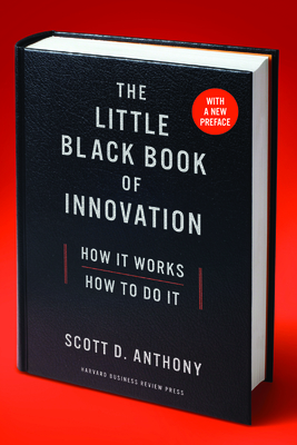 The Little Black Book of Innovation: How It Works, How to Do It - Anthony, Scott D