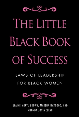 The Little Black Book of Success: Laws of Leadership for Black Women - Brown, Elaine Meryl, and Haygood, Marsha, and McLean, Rhonda Joy