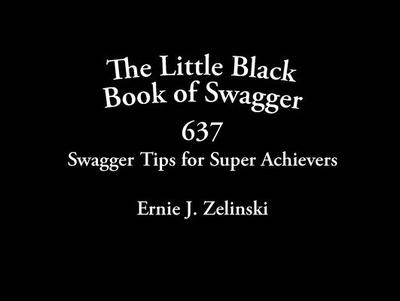 The Little Black Book of Swagger: 637 Swagger Tips for Super Achievers - Zelinski, Ernie J