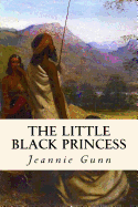 The Little Black Princess: A True Tale of Life in the Never-Never Land
