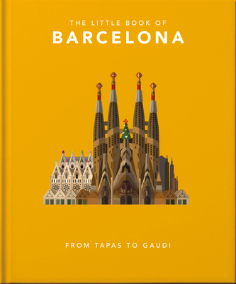 The Little Book of Barcelona: From Tapas to Gaudi - Orange Hippo! (Editor)