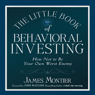 The Little Book of Behavioral Investing: How Not to Be Your Own Worst Enemy (Little Book, Big Profits)