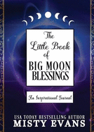 The Little Book of Big Moon Blessings: An Inspirational Journal
