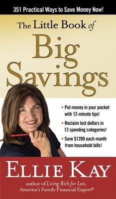 The Little Book of Big Savings: 351 Practical Ways to Save Money Now - Kay, Ellie