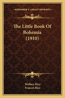 The Little Book of Bohemia (1910) - Rice, Wallace, and Rice, Frances