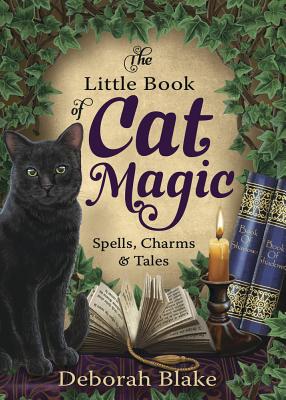 The Little Book of Cat Magic: Spells, Charms & Tales - Blake, Deborah