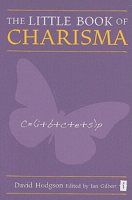 The Little Book of Charisma - Hodgson, David, and Gilbert, Ian (Editor)